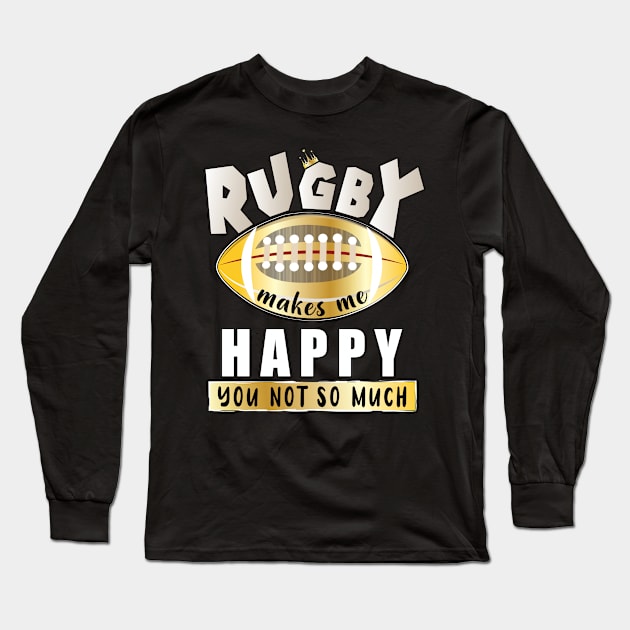 Rugby Makes Me Happy You Not So Much Long Sleeve T-Shirt by ArticArtac